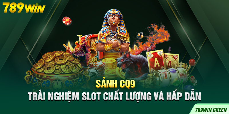 Sảnh CQ9 – Trải nghiệm slot chất lượng và hấp dẫn